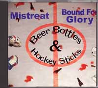 Mistreat & Bound for Glory - Beer Bottles & Hockey Sticks